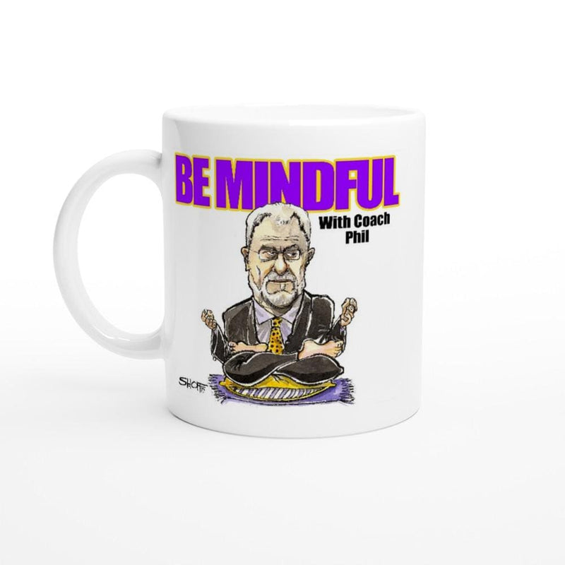 BE MINDFUL With Coach Phil White 11oz Ceramic Mug