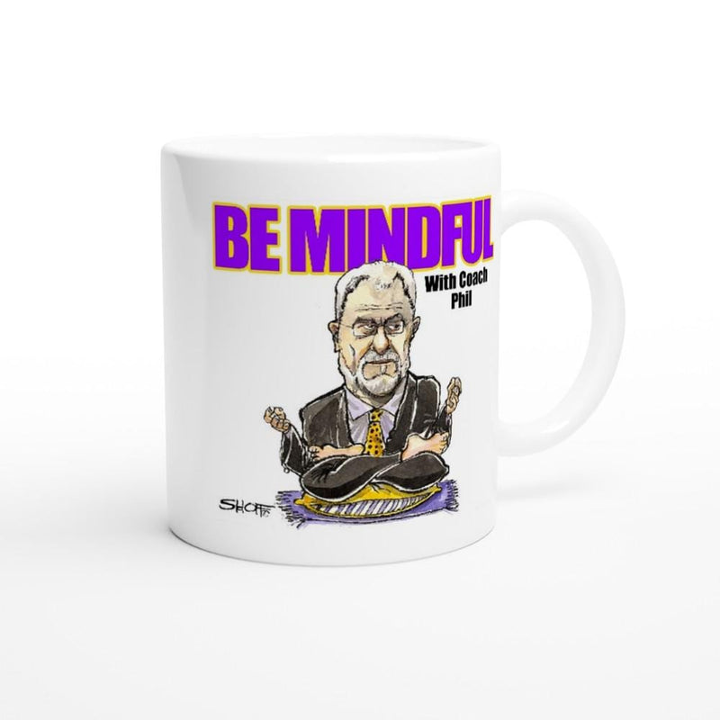 BE MINDFUL With Coach Phil White 11oz Ceramic Mug