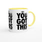 YOU GOT THIS Empower Words White 11oz Ceramic Mug with Color Inside