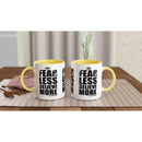 FEAR LESS BELIEVE More Empower Words White 11oz Ceramic Mug with Color Inside