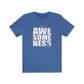 AWESOMENESS Unisex Jersey Short Sleeve Tee