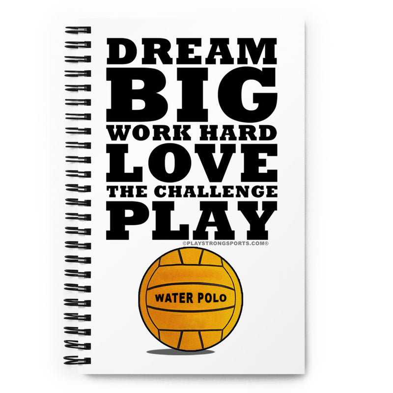 DREAM BIG WATER POLO Spiral notebook
