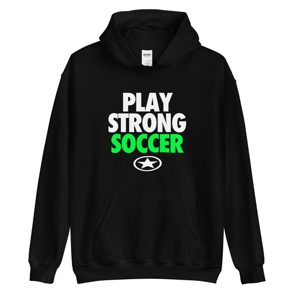 PLAY STRONG SOCCER Unisex Hoodie