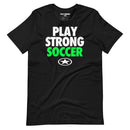 Play Strong BOLD Soccer Short-Sleeve Unisex T-Shirt